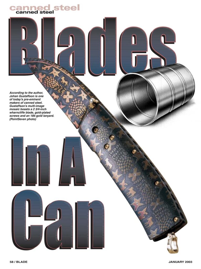 Steve Schwarzer was among the first to outline canned steel in detail and did so most astutely in his story in the January 2003 BLADE®.